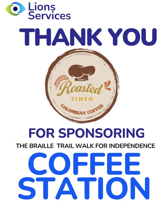 Lions Services thank you graphic: Roasted Tinto Colombian Coffee, for sponsoring the Braille Trail Walk for Independence coffee station.